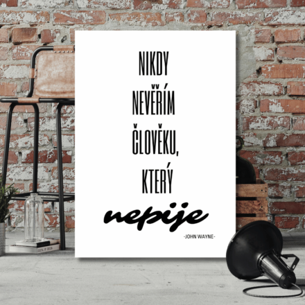 Nikdy nevěřím člověku, který ...